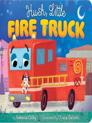 cover image of Hush, Little Fire Truck
